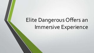 Elite Dangerous Offers an
Immersive Experience
 