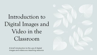 Introduction to Digital Images and Video in the Classroom | PPT
