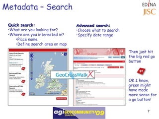 Metadata – Search Quick search: What are you looking for? Where are you interested in? Place name Define search area on map Advanced search: Choose what to search Specify date range Then just hit the big red go button OK I know, green might have made more sense for a go button! 