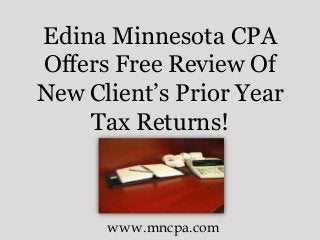 Edina Minnesota CPA
Offers Free Review Of
New Client’s Prior Year
Tax Returns!
www.mncpa.com
 