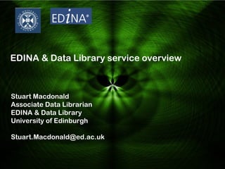 EDINA & Data Library service overview



Stuart Macdonald
Associate Data Librarian
EDINA & Data Library
University of Edinburgh

Stuart.Macdonald@ed.ac.uk
 