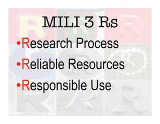 MILI 3 Rs
• Research Process
• Reliable Resources
• Responsible Use
 