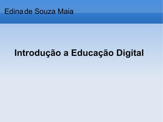 Introdução a Educação Digital Edina   de Souza Maia 