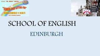SCHOOL OF ENGLISH
EDINBURGH
 