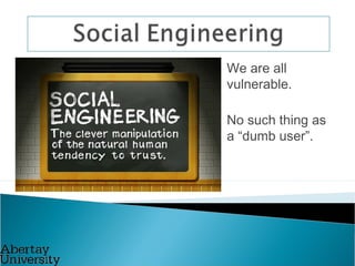 We are all
vulnerable.
No such thing as
a “dumb user”.
 