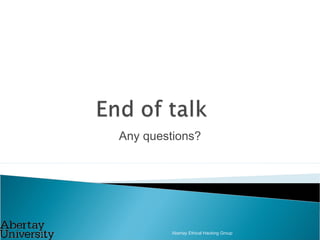 Any questions?
Abertay Ethical Hacking Group
 
