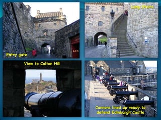 Lang Stairs

Entry gate
View to Calton Hill

Cannons lined up ready to
defend Edinburgh Castle

 