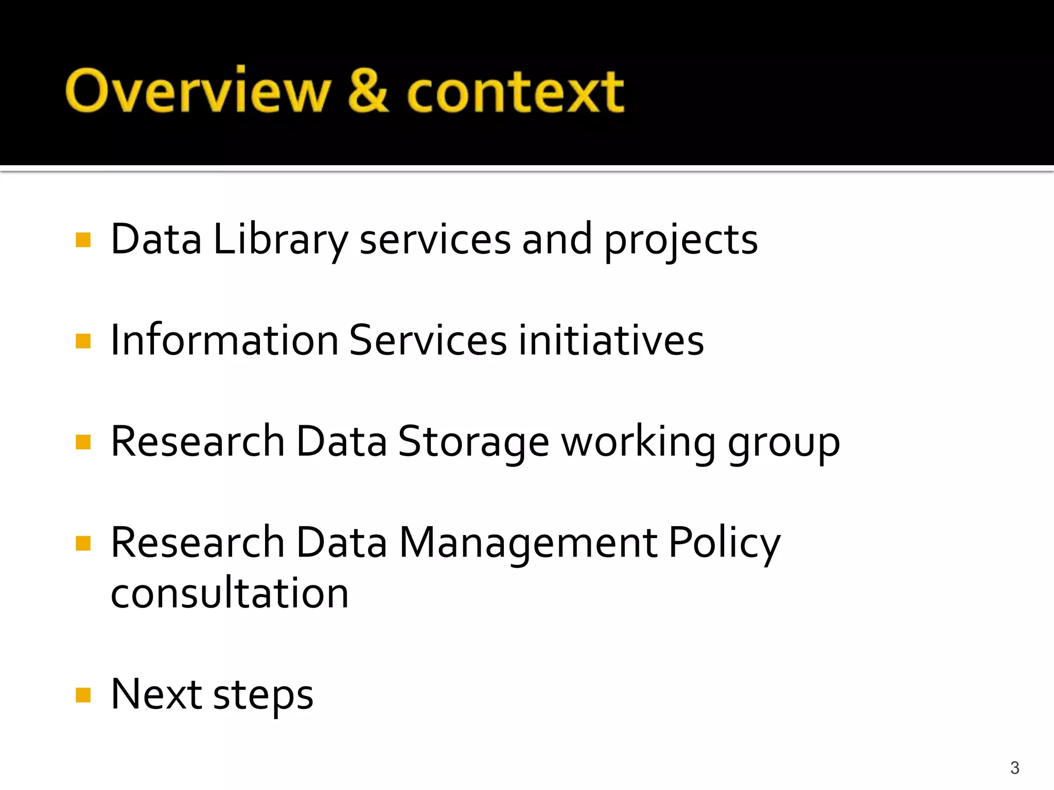 Overview & contextData Library services and projectsInformation Services initiativesResearch Data Storage working groupResearch Data Management Policy consultationNext steps3
