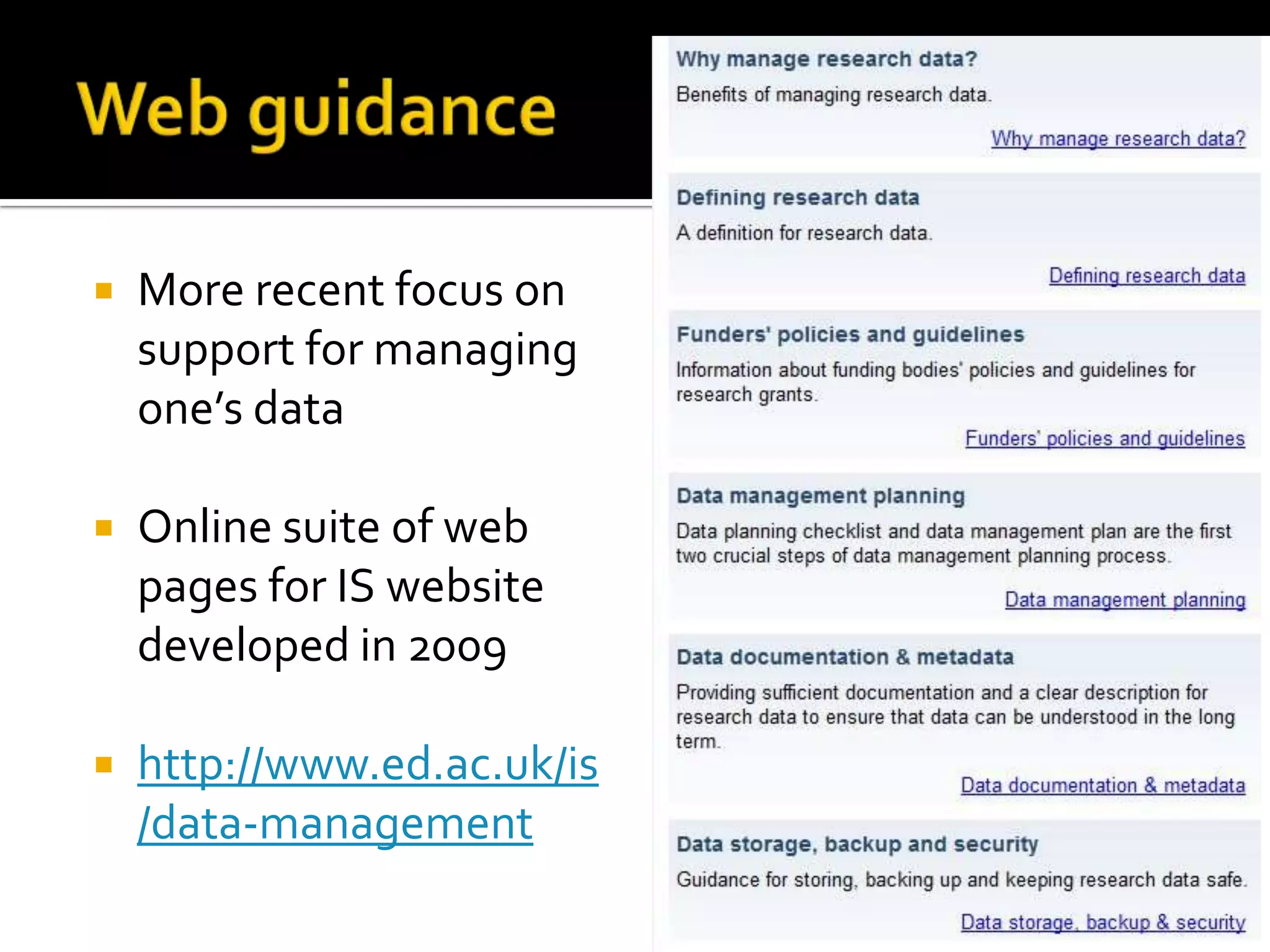 Web guidanceMore recent focus on support for managing one’s dataOnline suite of web pages for IS website developed in 2009http://www.ed.ac.uk/is/data-management7