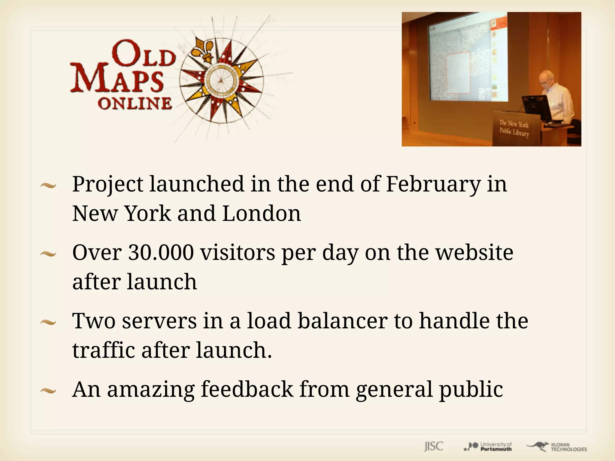 Project launched in the end of February in
New York and London
Over 30.000 visitors per day on the website
after launch
Two servers in a load balancer to handle the
traffic after launch.
An amazing feedback from general public
 