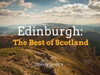The Best of Scotland
Edinburgh:
Thierry Dentice
 