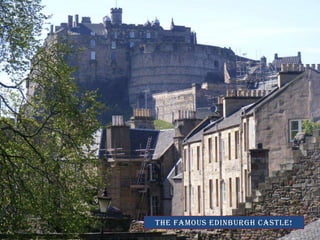 The famous edinburgh castle!