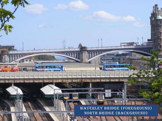 Waverley bridge (foreground)North bridge (background)