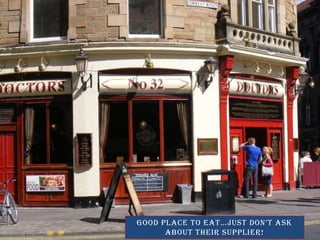 Good place to eatjust dont ask about their supplier!