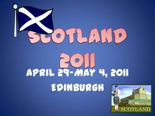 Scotland 2011 April 29-May 4, 2011 Edinburgh 