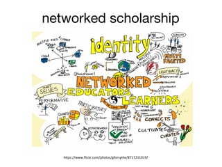 networked scholarship
h"ps://www.ﬂickr.com/photos/gforsythe/8717211019/	
  
 