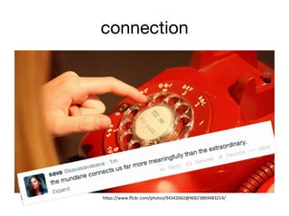 connection
h"ps://www.ﬂickr.com/photos/94342662@N00/3869483214/	
  
 