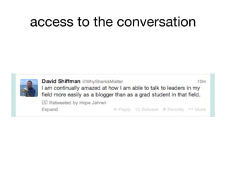 access to the conversation
 