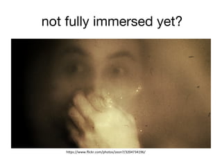 not fully immersed yet?
h"ps://www.ﬂickr.com/photos/zeon7/3204734196/	
  
 