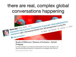 there are real, complex global
conversations happening
 