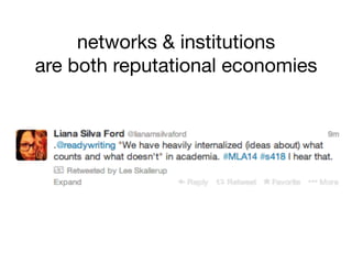 networks & institutions 
are both reputational economies
 