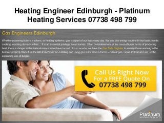 Heating Engineer Edinburgh - Platinum
Heating Services 07738 498 799
 