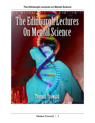 The Edinburgh Lectures on Mental Science
Thomas Troward | 1
 