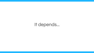 It depends...
 