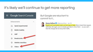It’s likely we’ll continue to get more reporting
But Google are reluctant to
commit to it...
 