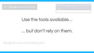 Use the tools available…
… but don’t rely on them.
 