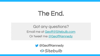 @GeoffKennedy
Got any questions?
Email me at Geoff@Sitebulb.com
Or tweet me @GeoffKennedy
The End.
 