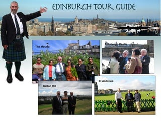Picture
                                    Gallery!


                      Edinburgh Castle
The Mound




                  St Andrews
    Calton Hill
 