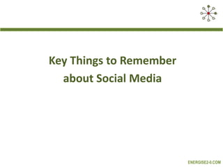 Key Things to Rememberabout Social Media