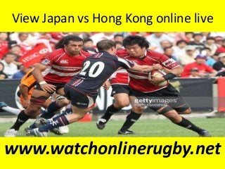 View Japan vs Hong Kong online live
www.watchonlinerugby.net
 