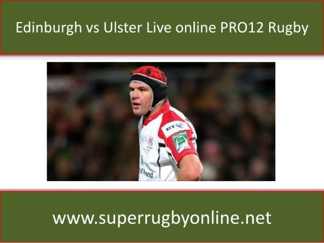 Edinburgh vs ulster live online pro12 rugby