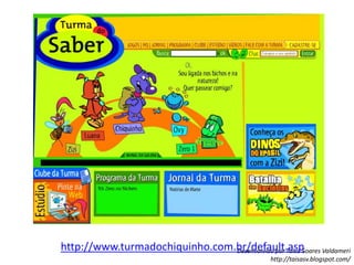http://www.turmadochiquinho.com.br/default.asp