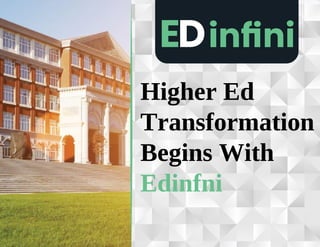 Higher Ed
Transformation
Begins With
Edinfni
 