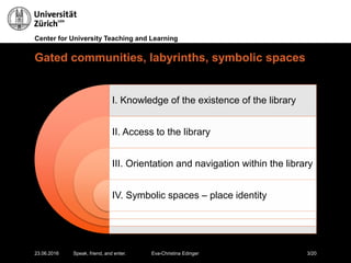 Center for University Teaching and Learning
Gated communities, labyrinths, symbolic spaces
23.06.2016 Speak, friend, and e...