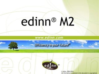 © edinn, 2004-2010.  All information contained in this document is copyrighted. edinn ®  M2  