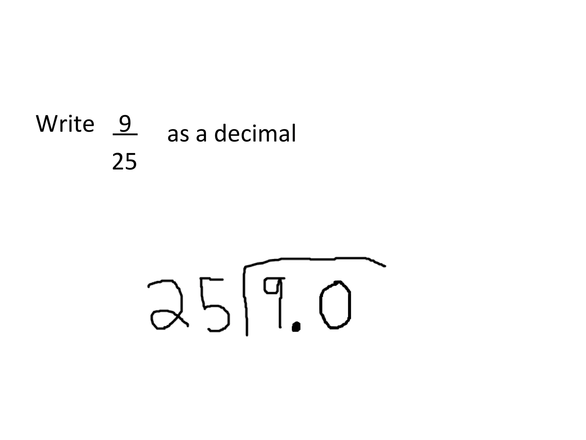 Write     9  25    as a decimal 