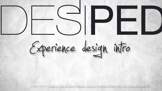 Experience design intro
Licencováno Creative Commons Attribution-Noncommercial-Share Alike 3.0 Unported License.
 