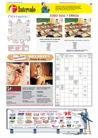 1º Quinzena, novembro de 2011                                                                                                                Acesse:www.jornaloreporter.com


                                                                                                                                 Colocaram um Ovo e uma salsicha dentro do forno.
                                                                                                                                                                                                 15

                          Intervalo
                                                                                                                                 O Ovo diz: “nossa como esta quente aqui dentro”.
                                                                                                                                 Imediatamente a salsicha corre para o vidro do forno
                                                                                                                                 E grita: “Socorro tem um Ovo que fala…”.




                                                                                                                 JOGO DOS 7 ERROS




     NARIZINHO TIA NASTACIA DONA BENTA
     PEDRINHO VISCONDE      SACI
     CUCA       RABICO      EMILIA




                   berta Port
                              ella              DELIRIUS
                Ro                                      Frente & verso




                                    CARLOS MARANHÃO                 Arte Final e Diagramação
                                    Diretor de Redação              DINHO (8502-4808)

                                    Colaboradores:                  Fotografias
Propriedade de:                     ANP,Algaci Tulio,               JS MORAES
GIDEÃO PUBLICAÇÕES                  Fabio Camargo,
CNPJ:12.231.849/0001-55             Renato Gaúcho,                  Impressão
JAUTO MORAES                        Inácio Nunes,Eriberto           O Estado do Paraná
OLIVEIRA JR.                        Silva,Brito Xavier,
Diretores                           Antonio Spina                   Redação e Administração
                                                                    Rua Rio Branco do Sul,464
                                    Designer.                       Jardim Roma- A. Tamandaré
ALFAPAR                             AOJ DESIGNER ME
Depto Comercial                                                     Fone (41) 3657-8289

* As matérias assinadas não representam necessariamente a opinião deste jornal




                                                                                                                                                                           O MELHOR JORNAL
                          Onde encontrar o seu jor nal



         Sede               Lamenha       Cachoeira/Roma   Monte Santo              Cachoeira
                                                                                                           MERCEARIA
                                                                                                           FERNANDES
                                                                                                             São Venancio
                                                                                                                                          BAR &
                                                                                                                                          LANCHES
                                                                                                                                          Centro
                                                                                                                                                             R
                                                                                                             MERCADO E AÇOUGUE            JR LANCHES
                      SelmaSupermercado
                                                                                        Farmácia Lamenha            BENEDETE              BAR DO CAXIMBO

         Centro           Gramado           J.Paraiso      Graziela                 Lamenha                         Ajambi                   J. Roma       São Jorge
                                                                                                                                                             Restaurante

                                                                                                                                                                                  MINI MERCADO




                                                                                                                                          Restaurante Bonfim Celeste              ESPIRITO
                                                                                                                                                                                   SANTO
     Roma/Bonfim      Alto Pinheiro        Monte Santo     Cachoeira,Centro,São Jorge               Ajambi            Cachoeira            Rod. Minérios   Tranqueira           J. Roma

     RedE            Jornaloreporter@hotmail.com                    Www.jornaloreporter.com                                                                                   Bar do
     SoCiAl

         Twitter:@jornalreporter             Jornaloreporter              Jornaloreporter@hotmail.com
                                                                                                                       Mercantil
                                                                                                                            Vila Grecia
                                                                                                                                              Bom Trigo

                                                                                                                                               Centro
                                                                                                                                                            BAR DO LEI

                                                                                                                                                           Gramados
                                                                                                                                                                              Tio Julio
                                                                                                                                                                                Cachoeira
 