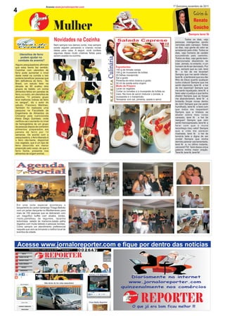 Acesse:www.jornaloreporter.com                                                                                        1º Quinzena,novembro de 2011
4                                                                                                                                                                       Crônica do
                                                                                                                                                                        Renato
                                     Mulher                                                                                                                             Gaúcho
                                                                                                                                                                   Sempre terei fé

                                     Novidades na Cozinha                                              Salada Caprese                                            Todos os dias, vejo
                                                                                                                                                      pessoas inteligentes sendo
                                     Nem sempre nos damos conta, mas sempre                                                                           vencidas pelo cansaço. Todos
                                     existe alguém pensando e criando novas                                                                           os dias, vejo gente de valor se
                                     ideias para casa. A seguir, você confere                                                                         arrastando pelo chão. Todos os
                                     algumas ideias muito criativas feitas para                                                                       dias, vejo homens de caráter
     Utensílios de ferro             serem usadas na cozinha.                                                                                         sucumbindo pelo caminho.




                                                                                  Culinária
      podem ajudar no                                                                                                                                 Todos os dias, vejo gente bem-
    combate da anemia?                                                                                                                                intencionada desistindo de
Alguns pesquisadores afirmam                                                                                                                          lutar. Jamais, no entanto, vi um
que essa teoria faz sentido.                                                                          Ingredientes                                    homem de fé ser derrotado. Por
Cozinhar com utensílios de                                                                            150 g de tomate cereja                          isso, sempre que eu cair, terei
ferro pode aumentar o nível                                                                           100 g de mussarela de búfala                    fé     e hei de me levantar!
deste metal na comida e isto                                                                          20 folhas manjericão                            Sempre que me sentir inferior,
poderia beneficiar pessoas que                                                                        Sal a gosto                                     terei fé e lembrarei que sou tão
                                                                                                      Pimenta-do-reino branca a gosto                 filho de Deus quanto qualquer




                                                                                      R.E.C.E.I.T.A
têm deficiência de ferro. No
Brasil, um estudo feito na                                                                            30 ml de azeite extra virgem                    outra criatura! Sempre que me
década de 80 avaliou dois                                                                             Modo de Preparo                                 sentir deprimido, terei fé e hei
grupos de bebês: um comia                                                                             Lavar os vegetais.                              de me reanimar! Sempre que
alimentos feitos em panelas de                                                                        Cortar os tomates e a mussarela de búfala ao    me sentir injustiçado, terei fé e
ferro, e o outro, em utensílios de                                                                    meio. Na hora de servir misturar o tomate, a    farei valer a justiça a que tenho
alumínio. "O primeiro grupo                                                                           mussarela e o manjericão.                       direito! Sempre que as forças
teve melhores índices de ferro                                                                        Temperar com sal, pimenta, azeite e servir.     me abandonarem, terei fé e
no sangue", diz o autor do                                                                                                                            brotarão forças novas dentro
estudo, Francisco Martinez,                                                                                                                           de mim! Sempre que me sentir
Também foi realizada uma                                                                                                                              humilhado, terei fé e farei com
pesquisa na Faculdade de                                                                                                                              que todos me respeitem!
Engenharia de Alimentos da                                                                                                                            Sempre que a tristeza se
Unicamp pela nutricionista                                                                                                                            abater sobre meu corpo
Késia Diego Quintaes, onde                                                                                                                            cansado, terei fé e hei de
verificou-se o aumento no nível                                                                                                                       reerguer! Sempre que nem
de hemoglobina de um grupo                                                                                                                            sentir menosprezado, terei fé e
de pessoas depois de comerem                                                                                                                          farei com que o mund
alimentos preparados em                                                                                                                               reconheça meu valor! Sempre
panela de ferro por 12                                                                                                                                que a vida me parecer
semanas. De acordo com a                                                                                                                              madrasta, terei fé e hei de
pesquisadora, o ferro liberado é                                                                                                                      torná-la bela e digna de ser
o ferro não-heme, disponível                                                                                                                          vivida! Sempre que minha
nos vegetais, que é um tipo de                                                                                                                        derrota parecer sacramentada,
ferro absorvido em menor                                                                                                                              terei fé e, no último instante,
proporção pelo corpo, do que o                                                                                                                        vencerei! Fé! farei dessa única
ferro heme, presente nos                                                                                                                              palavra minha maior oração.
alimentos de origem animal.                                                                                                                           Terei fé, terei fé, terei fé!




 Em uma noite especial aconteceu o
 lançamento do cantor sertanejo Thiago Beltrão
 com um jantar dançante no Mediterraneo para
 mais de 150 pessoas que se deliciaram com
 um magnífico buffet com alcatra, lombo,
 risoto,panafeau de legumes, lazanha
 bolonhesa, salada de mariscos,batata palha
 regados com muita bebida e pessoas bonitas.
 Como sempre um atendimento preferencial
 naquele que vem se tornando o melhor local de
 eventos da cidade.




    Acesse www.jornaloreporter.com e fique por dentro das notícias



                                                                                                              Diariamente na internet
                                                                                                             www.jornaloreporter.com
                                                                                                          quinzenalmente nos comércios


                                                                                                                            REPORTER
                                                                                                                     O que já era bom ficou melhor !!!
 