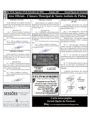 Edição 209 Jornal Opção do NoroesteDe 15 de Agosto a 15 de Setembro de 20164
Atos Oficiais - Câmara Muncipal de Santo Antônio de Pádua
PORTARIA Nº.047/2016.
JADIR PEREIRA DE BARROS JUNIOR,
Presidente da Câmara Municipal de SantoAntônio de
Pádua, Estado do Rio de Janeiro, no uso de suas
atribuições legais, etc...
R E S O L V E:
Art. 1º - Destituir do cargo de Presidente da
Comissão Permanente de Saúde, Educação e Meio
Ambiente da Câmara Municipal, o Vereador Robson
de Oliveira Mattos.
Art. 2º - Esta Portaria entra em vigor na presente
data.
Art. 3º - Afixe-se, publique-se e cumpra-se.
Câmara Municipal de SantoAntônio de Pádua,
01 de Agosto de 2016.
PORTARIA Nº.048/2016.
JADIR PEREIRA DE BARROS JUNIOR,
Presidente da Câmara Municipal de Santo Antônio
de Pádua, Estado do Rio de Janeiro, no uso de
suas atribuições legais, etc...
R E S O L V E:
Art. 1º - Designar o Vereador Robson de Oliveira
Mattos, para ocupar o cargo de relator da Comissão
Permanente de Finanças da Câmara Municipal, haja
vista a vacância do referido cargo.
Art. 2º -Esta Portaria entra em vigor na presente
data.
Art. 3º - Afixe-se, publique-se e cumpra-se.
Câmara Municipal de SantoAntônio de Pádua,
01 de Agosto de 2016.
PORTARIA Nº.049/2016.
JADIR PEREIRA DE BARROS JUNIOR,
Presidente da Câmara Municipal de SantoAntônio de
Pádua, Estado do Rio de Janeiro, no uso de suas
atribuições legais, etc...
R E S O L V E:
Art. 1º - EXONERAR, a pedido (Requerimento
protocolado em 30/08/2016), a funcionária concursada
BÁRBARA DEGLI ESPOSTI, matrícula nº 2123,
ocupante do cargo de Telefonista do Quadro
Permanente da Câmara Municipal de Santo Antônio
de Pádua-RJ.
Art. 2º - Esta Portaria entra em vigor na presente
data.
Art. 3º - Afixe-se, publique-se e cumpra-se.
Câmara Municipal de Santo Antônio de Pádua,
31 de Agosto de 2016.
RESOLUÇÃO Nº.021, DE 31 DE AGOSTO
DE 2016.
A CÂMARA MUNICIPAL DE SANTO
ANTÔNIO DE PÁDUA, decretae eu promulgo a
seguinte RESOLUÇÃO:-
Art. 1º - Fica estabelecido o valor de R$
4.500.000,00 (quatro milhões e quinhentos mil
reais) oOrçamento daCâmara Municipal de Santo
Antônio de Pádua, para o exercício de 2017.
Parágrafo Único – Fica aprovado o Quadro
Demonstrativo da Despesa – Q.D.D. – em anexo,
para aplicação no exercício.
Art. 2º - Fica autorizado o Presidente da
Câmara a proceder as modificações necessárias
para o caso se adequação dos valores em caso de
alteração da política monetária pelo Governo
Federal, aplicando as alterações prevista em Lei.
Art. 3º - As alterações de programas
orçamentários bem como as suplementações far-
se-ãoemconformidadecom alegislação específica
vigente.
Art. 4º - Esta Resolução entrará em vigor na
data de sua aprovação, encaminhando-a ao
Executivo paraanexação aProposta Orçamentária
Municipal.
CÂMARA MUNICIPAL DE SANTO
ANTÔNIO DE PÁDUA, 31 de Agosto de 2016.
Curta nossa pagina
Jornal Opção do Noroeste
Blog: www.jornalopcaodonoroeste.blogspot.com
 