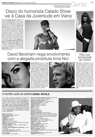 Gente
JoRNaL DE aNGoLa•Quarta-feira, 19 de Janeiro de 2011                                                                                                                                 |35

                                                                                                         EDITOR: ALBERTO PEGADO|
                                                                                                            SUB-EDITORA: EDNA CAUXEIRO|




       disco do humorista Calado Show                                                                                                                                              dIVulgação




      vai à Casa da juventude em Viana
O disco de piadas intitulado “Posso?”, do                                                                                           jornal de angola

humorista Calado Show, vendido e auto-
grafado a 26 de Dezembro do ano passado
no Parque da Independência, vai ser comer-
cializado dia 23 na Casa da Juventude em
Viana, divulgou o humorista à Gente. Cala-
do Show, que levou a obra para as provín-
cias de Benguela, Lubango, Uíge e Cabin-
da, teve o número de cópias iniciais esgota-
das e precisou de reeditar a obra. Apesar de
as demais províncias não terem solicitado
exemplares do disco, o humorista revelou a
intenção de estender a sua obra a todo o
país. A cerimónia de venda e sessão de au-
tógrafos na Casa da Juventude tem início às
oito horas da manhã e conta com a presen-
ça de outros artistas, como C4Pedro e o
seu irmão Litle Saint, Edy Tussa, Puto Por-
tuguês, entre outros que lá estarão para dar
uma força a Calado Show. Gente aconse-
lha a todos os que não conseguiram adqui-
rir o disco a aproveitarem a oportunidade,
pois não vão arrepender-se. Um abraço a
Calado Show e a todo o público que rumar
à Casa da Juventude.




           david Beckham nega envolvimento                                                                                                                 rita lee
                                                                                                                                                          ameaçada
           com a alegada prostituta Irma nici          afp                                                                                       afp
                                                                                                                                                           de morte
                                                             David Beckham negou ter pago                                                              Rita Lee foi ameaçada por um
                                                             três mil euros para dormir com uma                                                        admirador obstinado por ela na
                                                             prostituta. O jogador apresentou                                                          tarde de domingo. Um suposto
                                                             uma declaração judicial de cinco                                                          neonazi começou a enviar men-
                                                             páginas. De acordo com o tabloide                                                         sagens ordinárias à cantora, que
                                                             inglês “Daily Mail”, Beckham expli-                                                       não tem papas na língua e escre-
                                                             cou onde estava no dia em que Ir-                                                         ve sobre vários assuntos no blog.
                                                             ma Nici afirma ter dormido com                                                            O homem chamou-lhe de “velha
                                                             ele. Na declaração, apresentada                                                           lésbica”. Segundo Rita, ele tam-
                                                             em Londres na sexta-feira, o joga-                                                        bém a ameaçou de morte. “Essa
                                                             dor, de 35 anos, alega que nem se-                                                        pessoa que se intitula edu-sei-lá-
                                                             quer conhece a prostituta. “As acu-                                                       das-quantas, sabe onde moro,
                                                             sações causaram-me grandes so-                                                            tem o número do meu telefone e
                                                             frimentos emocionais, inclusive,                                                          e-mail. Diz que vai me matar. Ele
                                                             humilhação, vergonha e preocupa-                                                          que venha”, avisou. De acordo
                                                             ção”, disse. Explica que no período                                                       com Rita, a Polícia localizou o
                                                             em que Nici alega ter estado com                                                          perfil da pessoa e afirma que é
                                                             ele, se encontrava no seu quarto,                                                         do Rio Grande do Sul. Em tom
                                                             com a equipa do LA Galaxy, a rece-                                                        irónico e repleto de palavrões, a
                                                             ber uma massagem. “Quando o te-                                                           cantora mandou um recado a
                                                             rapeuta terminou, fui dormir”.                                                            Edú.




 o outro lado da gente|soba nvula
 É um músico angolano residente em Lisboa há 12              Qual é a marca do perfume que usa? - Calvin klein,                                                            jornal de angola

 anos e está no país a tratar de assuntos que dizem res-     Givenchi, Hugo Boss e Dolce e Gabanna.
 peito ao lançamento do seu mais recente trabalho dis-       acredita em forças ocultas? - Sim.
 cográfico. Antes regressar a Angola, Soba Nvula par-        alguma vez foi aliciado? – Sim, varias vezes.
 ticipou em vários festivais da lusofonia em Espanha e       onde passa as férias? - Depende!
 em Portugal com músicos como os Irmãos Verda-               Cidade preferida? - Luanda.
 des, Kaisha, Nicools, Janice Deelema, Boss AC e             Virtude: Acreditar nas pessoas.
 Flou 212. O mais recente espectáculo em que partici-        Defeito: Teimosia.
 pou foi o de hip hop, nas Estúrias, cidade espanhola        Vicio: A música.
 onde o músico americano The Game era a atracção             Ídolo: O meu Pai.
 da noite. Soba Nvula foi o cantor angolano convidado        Livro: Bíblia Sagrada.
 a abrir o espectáculo.                                      Escritor: Rei Salomão.
                                                             Uma boa companhia: Família e Amigos.
 Nome: Soba Nvula                                            Músico: David Zé, Bonga, Paulo Flores e 2 Pac Shakur.
 Data de nascimento: 20/06/1977                              Comida: Não dispenso nenhum prato típico angola-
 Naturalidade: Luanda                                        no, mas também gosto da gastronomia estrangeira.
 Calçado: 45                                                 Bebida: Somos naturais.
 ocupação: sou Rapper                                        Sabe cozinhar? - Sei alguns pratos.
 Estado civil: Solteiro                                      É ciumento? - Não, mas não admito abusos.
 Filhos: quatro, por enquanto.                               Desporto: Futebol e basquetebol.
 Sonhos: Viver em paz e ser feliz onde quer que esteja.      Clube: 1º de Agosto.
 Sente-se realizado? - Não.                                  alguma vez mentiu? - Hééé! Bwé.
 Tem carro próprio? – Tenho, mas está avariado!!!            Já foi enganado? - Bwééé.
 ...E casa? - Ainda não.                                     ano que mais o marcou? - 1992
 Como se veste de segunda a sexta-feira? - De for-           Porquê? - Perdi o meu Ídolo.
 ma variada.                                                 Bate em mulheres? - De leve.
 ...E aos fins-de-semana? - Também.                          o que acha da corrupção? - Mal necessário que deve
 Faz uso de roupa de marca? - Faço, mas de uma               ser combatido.
 forma discreta.                                             Homossexualidade: Não me quero meter.
 Cor preferida? - Preto e branco.                            Poligamia: Mal necessário!
 
