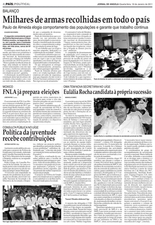 4|PAÍS|PolÍticA|                                                                                                                            JORnAL DE AnGOLA•Quarta-feira, 19 de janeiro de 2011


balanço

Milhares de armas recolhidas em todo o país
Paulo de almeida elogia comportamento das populações e garante que trabalho continua
  ELEAzAR VAn-DúnEM|                          de que a campanha de desarma-                    O comissário Carlos de Mendon-                                                                                       kindala ManUel

                                              mento está a ser positiva.                     ça, responsável pelo comando de
  O segundo comandante-geral                     Paulo de Almeida disse que a co-            cavalaria, disse que a brigada ca-
da Polícia nacional para a Ordem              missão vai, nos próximos dois                  nina está pronta a ajudar a comis-
Pública revelou, na segunda-fei-              anos, dar prioridade à consciencia-            são nacional de desarmamento.
ra, em Luanda, que a comissão                 lização e sensibilização da socieda-           “Vamos, numa primeira fase, dis-
nacional de desarmamento reco-                de sobre o comportamento a adop-               ponibilizar os cães em Luanda e,
lheu, em três anos, cerca de 87               tar em relação às armas de fogo.               em função das exigências, esten-
mil armas.                                       “ É um trabalho que vai exigir o            der a brigada às demais provín-
  O comissário chefe Paulo de Al-             máximo empenho, dedicação e a                  cias”, anunciou.
meida, que falava aos jornalistas à           colaboração da sociedade”, referiu.              A campanha de desarmamento
margem de uma reunião da comis-                  O comissário salientou que a re-            da população civil começou em
são nacional de desarmamento,                 colha coerciva de armamento ainda              Abril de 2008. Na primeira fase do
afirmou que o balanço do trabalho             está em vigor e que os que forem               processo de recolha de armas em
da comissão em 2010 foi positivo.             apanhados com armas de fogo são                posse da população civil, foram en-
“Houve grande recolha de armas de             responsabilizados criminalmente.               tregues 24.760 armas, sendo a pro-
fogo, uma redução no número de                   Os que entregarem as entrega-               víncia da Huíla, no sul de Angola, a
crimes relacionados com este tipo             rem voluntariamente, prometeu,                 primeira da lista, com 5.760 armas
de armas e melhorias substanciais             não sofrem quaisquer represálias.              devolvidas, seguindo-se a do
no comportamento dos cidadãos                    Paulo de Almeida afirmou que                Huambo (centro) com quatro mil, a
em relação ao seu uso”, garantiu.             está a ser criada legislação sobre             do Uíge (norte), com três mil, se-
  A diminuição na proliferação e              empresas privadas de segurança,                guindo-se a de Luanda, com 1.660.
ostentação deste tipo de armas e de           mas que enquanto ela não existe a              A de Cabinda foi a que registou o
acidentes relacionados com o seu              Polícia Nacional continua a exigir-            menor número de armas entregues,          Paulo de Almeida fez apelo à colaboração da sociedade no desarmamento
uso indevido são, sublinhou, sinais           lhes rigor no uso de armamento.                com 139 armas.


Moxico                                                                                       oMa teM nova secretária no Uíge

FNLA já prepara eleições Eulália Rocha candidata à própria sucessão
  JOsé RufinO | Luena                         partido em vários municípios da                  MAnuELA GOMEs |                                                                                                    jornal de angola

                                              província para evitar o erro das
   O secretariado da FNLA no Mo-              eleições passadas em que tivemos                 A secretária provincial da OMA
xico começou a trabalhar já a pen-            poucos votos”, recordou.                       em Luanda, Eulália Rocha Silva,
sar nas eleições gerais de 2012, ga-            Jorge António adiantou que a di-             considerou positivo o desempe-
rantiu Jorge Bento António, segun-            recção do secretariado da FNLA                 nho da sua direcção, embora ad-
do secretário provincial do partido.          tem agendadas visitas de controlo e            mita não ter sido possível atingir o
O segundo homem na estrutura da               de fortalecimento das estruturas do            pleno devido a limitações de or-
FNLA na província disse que um                partido nos municípios e comunas,              dem financeira.
dos propósitos do trabalho que está           as quais, como referiu, carecem de               Ao intervir, na segunda-feira, na
a ser realizado é que as eleições se-         informação actualizada sobre a si-             sessão preparatória da VIII Assem-
jam ainda mais participativas. “Te-           tuação do partido e os objectivos              bleia de balanço e renovação de
mos em carteira a implantação do              nas próximas eleições.                         mandatos, que tem lugar amanhã,
                                                                                             Eulália Rocha Silva agradeceu o
                                                                                             apoio e espírito de colaboração
consUlta Pública no Uíge                                                                     prestados pelos membros da sua di-


Política da juventude
                                                                                             recção e pelos militantes, na imple-
                                                                                             mentação das directrizes dos ór-
                                                                                             gãos superiores da organização.

recebe contribuições
                                                                                               “Se cumprimos as nossas tarefas         Eulália Rocha é a candidata à direcção do secretariado provincial da OMA
                                                                                             incumbidas pelas estruturas supe-
                                                                                             riores do partido e não só, foi gra-      Unidade pela Igualdade e Desenvol-           “é necessário haver maior interac-
                                                                                             ças ao espírito de equipa imple-          vimento”, e juntou 436 delegadas             ção entre as estruturas de base e o to-
  AntóniO CAPitãO | uíge                      tos, elaborar um projecto político             mentado durante os nossos traba-          provenientes dos 16 municípios da            po da organização. Pedimos, por is-
                                              que identifica e procura dar soluções          lhos”, disse Eulália Rocha, anima-        província. A reunião fez o balanço           so, maior coesão, unidade e espírito
   A primeira sessão pública de con-          a esses problemas”, sublinhou, de-             da pelo desempenho do Comité              do cumprimento das actividades               patriótico de todos”.
sulta para o projecto da Política do          fendendo que “ a decisão não pode              Provincial da OMA de Luanda du-           programadas pela organização para               A coordenadora do grupo de
Estado para a Juventude, elaborado            ser tomada de forma unilateral pelo            rante o último mandato.                   o mandato anterior e procedeu à elei-        acompanhamento do secretariado
pelo Conselho Nacional da Juventu-            Executivo”.                                      Destacou ainda o trabalho em prol       ção de um novo secretariado e à re-          executivo nacional, Maria Adélia de
de (CNJ) e Ministério da Juventude               Daí, referiu, a realização de con-          da resolução dos principais proble-       novação de mandatos.                         Carvalho, defendeu a necessidade
e Desporto, realizou-se, na segunda-          sultas públicas para a recolha de              mas que preocupam a mulher ango-             O escrutínio permitiu eleger 85           de se divulgar mais a história e o
feira, no Uíge.                               contribuições para enriquecer o pro-           lana. “Ciente da responsabilidade         membros que passam a compor o                percurso da OMA, criada em 1962,
   Pedro Gonga, do Conselho Pro-              jecto. Antes da sessão pública, hou-           assumida, ponho-me à disposição           Comité Provincial desta organiza-            cujo reconhecimento das mulheres
vincial da Juventude, fez uma ava-            ve encontros com grupos de jovens,             deste comité provincial para qual-        ção política feminina do MPLA, três          angolanas pelo envolvimento na lu-
liação positiva dos resultados do en-         que analisaram o projecto, o que               quer tarefa que vise alcançar a igual-    membros do secretariado executivo,           ta de libertação nacional teve como
contro que decorreu na sala de reu-           possibilitou incluir sugestões, que            dade de género, que promova o de-         dois da comissão de auditoria e dis-         marco histórico a morte de várias
niões da antiga Câmara Municipal.             vão permitir dar melhor resposta aos           senvolvimento das mulheres, a coe-        ciplina, quatro candidatas ao comité         heroínas em 2 de Março de 1967,
   “O Governo está empenhado na               anseios da juventude.                          são no seio das famílias e o fortaleci-   nacional e 50 delegadas ao V Con-            nomeadamente, Deolinda Rodri-
solução dos problemas da juventu-                O projecto da Política do Estado            mento de uma cultura de paz na nos-       gresso da OMA, que se realiza na ca-         gues, Engraça Fragoso, Lilí, entre
de, por isso decidiu, através do Con-         para a Juventude tem nove capítulos            sa sociedade”, afirmou.                   pital do país, no próximo mês de Fe-         outras. “A OMA vai estar engaja-
selho Nacional da Juventude e do              e vem substituir a Lei de Base da Po-            A reunião foi acompanhada tam-          vereiro. A nova secretária provincial        da num maior combate à fome e à
Ministério da Juventude e Despor-             lítica do Estado para a Juventude.             bém pelo segundo secretário provin-       da OMA, Nazaré dos Anjos Men-                pobreza, à violência doméstica, no
                                                                                             cial do MPLA, Jesuíno Silva.              des, agradeceu o voto de confiança           aumento de mais mulheres em car-
                                                                            feliPe botelho     A OMA é considerada a maior or-         que lhe foi depositado para assumir          gos de direcção nos organismos
                                                                                             ganização feminina do país, com           o cargo e dirigir os destinos da orga-       centrais do Estado, nas províncias,
                                                                                             membros distribuídos por comités          nização no Uíge, tendo alertado para         municípios e comunas”, disse.
                                                                                             em todas as províncias e no estran-       a necessidade de se reforçar a coesão           “Temos novos e enormes desa-
                                                                                             geiro. O seu V Congresso realiza-se       e unidade laboral das integrantes da         fios pela frente. Para além de estar-
                                                                                             de 27 de Fevereiro a 2 de Março.          estrutura feminina do MPLA, para             mos engajadas na mobilização de
                                                                                                                                       que sejam cumpridas as orientações           eleitores para as próximas eleições
                                                                                               Nazaré Mendes eleita no Uíge            e alcançados os objectivos do parti-         presidenciais, queremos igual-
                                                                                                                                       do, na promoção da mulher e na me-           mente convencer o Executivo an-
                                                                                               A maioria das delegadas à VIII          lhoria das condições de vida das fa-         golano a aumentar o volume de
                                                                                             Assembleia provincial ordinária da        mílias angolanas.                            projectos socio-económicos que
                                                                                             OMA no Uíge elegeu, na segunda-              “Queremos agradecer ao secreta-           visam combater a fome e a pobre-
                                                                                             feira, nesta cidade, Nazaré dos Anjos     riado provincial do MPLA e da                za, a violência doméstica, reabili-
                                                                                             Mendes como secretária provincial         JMPLA por terem aceitado a nossa             tar e construir mais infra-estrutu-
                                                                                             da OMA, sucedendo no cargo a Al-          candidatura. Acredito que esta esco-         ras sociais, combate às ravinas que
                                                                                             bertina Kujingamoko Muxindo, que          lha é fruto da experiência que vie-          ameaçam destruir várias localida-
                                                                                             exerceu o cargo durante dois manda-       mos adquirindo ao longo do tempo             des e dar maior apoio aos angola-
                                                                                             tos consecutivos.O encontro decor-        em que militamos na OMA e na                 nos regressados da República De-
teve lugar segunda-feira a primeira consulta pública sobre a Política para Juventude         reu sob o lema “Mulher Angolana-          JMPLA”, disse, acrescentando que             mocrática do Congo”, concluiu.
 