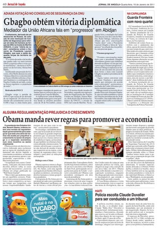 40                                                                                                                                  JORNAL DE ANGOLA•Quarta-feira, 19 de Janeiro de 2011




Gbagbo obtém vitória diplomática
 ADIADA VOTAÇÃO NO CONSELHO DE SEGURANÇA DA ONU                                                                                                                             NA CAPALANGA
                                                                                                                                                                            Guarda Fronteira
                                                                                                                                                                            com novo quartel

 Mediador da União Africana fala em “progressos” em Abidjan
                                                                                                                                                                               O Comandante Geral da Polí-
                                                                                                                                                                            cia Nacional, Ambrósio de Le-
                                                                                                                                                                            mos, visitou ontem em Luanda

  O adiamento, derivado de um
                                                                                                                                                                            as futuras instalações do Co-
                                                                                                                            X

desacordo da Rússia, da vota-
                                                                                                                                gunda-feira, o mediador da União            mando da Polícia de Guarda
ção de uma resolução do Con-
                                                                                                                                Africana na crise da Costa do Mar-          Fronteira, situadas no município
selho de Segurança para refor-
                                                                                                                                fim, Raila Odinga, informou em              de Viana, na comuna de Capa-
çar em dois mil homens as for-
                                                                                                                                Abijan que teve conversações                lanca, na Via expresso.
ças da ONU na Costa do Marfim
                                                                                                                                “muito úteis” com o Presidente                 Ambrósio de Lemos ficou sa-
(ONUCI), é uma “vitória da ra-
                                                                                                                                Laurent Gbagbo e falou de “pro-             tisfeito com o andamento das
zão”, considerou ontem o Go-
                                                                                                                                gressos” na solução da crise políti-        obras, apesar de estarem a demo-
verno do Presidente Laurent
                                                                                                                                ca, sem precisar quais.                     rar mais tempo do que o previsto.
Gbagbo, que quer a saída da-                                                                                                      “Fizemos progressos”
                                                                                                                                                                            Mas tendo em conta a área em que
quelas forças do território do
                                                                                                                                                                            decorrem, que é bastante crítica
seu país.
                                                                                                                                                                            em termos de solos, o atraso veri-
                                                                                                                                  “Tivemos conversações muito               ficado é razoável. Por isso, foram
  “É a vitória da razão e da lucidez                                                                                            úteis com o presidente Gbagbo.              feitas algumas alterações ao que
que ganha cada vez mais terreno                                                                                                 Abordámos pontos que tinhamos               inicialmente estava previsto.
sobre a cegueira sobre a crise cos-                                                                                             aborado na última vez em que esti-             “Vamos construir áreas que fo-
ta-marfinense”, declarou à AFP o                                                                                                vemos aqui e fizemos progressos”,           ram acrescidas em função da es-
porta-voz do Governo,Ahoua Don                                                                                                  afirmou Odinga à imprensa ao tér-           pecificidade do órgão que é a Polí-
Mello.                                                                                                                          mino de um encontro de cerca de             cia de Fronteira, mas o modelo do
  Justificando esta posição do Go-                                                                                              duas horas e meia com Laurent               edifício vai servir para outras uni-
verno, Don Mello denunciou uma                                                                                                  Gbagbo no palácio presidencial de           dades cujas instalações estamos a
“aliança objectiva e concreta entre                                                                                             Abidjan.                                    construir nesta área, como um gi-
as forças rebeldes (afectas a Alas-                                                                                               “Agora vamos conversar com                násio, área de recreio e um heli-
san Ouattara) e o contingente das                                                                                               Alassane Ouattara e apresentar              porto”, disseAmbrósio de Lemos.
Nações Unidas de um lado, contra                                                                                                aquilo que entramos em acordo                  As futuras instalações do co-
as forças regulares e a população                                                                                               com a outra parte”, acrescentou o           mando da Polícia de Guarda
de outro”.                             O novo embaixador da Costa do Marfim na ONU entregou as cartas credenciais em Dezembro   mediador da União Africana e pri-           Fronteira estão localizadas numa

  Retirada da O UCI
                                                                                                                                meiro-ministro queniano.                    vasta área pertencente ao Co-
                                       prolongar o mandato de quatro se-           ram 210 mortos desde meados de                 Odinga reuniu-se na noite de se-          mando Geral da Polícia Nacio-
                                       manas para os reforços que se en-           Nezembro, segundo um represen-               gunda-feira com Alassane Ouatta-            nal, onde vão ser também ergui-
  Gbagbo exige a partida da            contram já na Costa do Marfim.              tante da Organização das Nações              ra, que reivindica também a vitória         das as instalações do Comando
ONUCI que acusa de ter deixado            Aviolência na Costa do Marfim,           Unidas em Abidjan, Simon Mun-                nas eleições presidenciais de 28 de         da Unidade de Protecção dos Ob-
de ser imparcial. Os efectivos da      mergulhada numa grave crise polí-           zu, chefe da divisão de direitos hu-         Novembro, mas nada tinha sido di-           jectivos Estratégicos (CUPOE),
missão são actualmente cerca de        tica desde as eleições presiden-            manos da ONUCI, a missão da                  vulgado ontem sobre os resultados           a Base Central deAbastecimento
9.500 e hoje é a data limite para      ciais de 28 de Novembro, causa-             ONU na Costa do Marfim. Na se-               do encontro.                                e Logística e a Direcção dos
                                                                                                                                                                            Transportes da Polícia Nacional.




Obama manda rever regras para promover a economia
ALGUMA REGULAMENTAÇÃO PREJUDICA O CRESCIMENTO


  O presidente dos Estados Uni-                                                                                                                                  REUTERS

dos, Barack Obama, ordenou on-
                                       mentais de uns para com os ou-                                                                                                      mesmo tempo disposta a apontar
tem uma revisão da regulamen-
                                       tros”, acrescentou o presidente.                                                                                                    um horizonte carregado de possibi-
tação governamental para asse-
                                          No seu artigo, o presidente ameri-                                                                                               lidades para as duas potências. A
gurar que toda uma série de nor-
                                       cano, que foi acusado de ser reticen-                                                                                               própria secretária de Estado, Hilla-
mas não acabe por prejudicar o
                                       te em relação às grandes empresas,                                                                                                  ry Clinton, afirmou na semana pas-
crescimento no sector do empre-
                                       prometeu que vai procurar formas                                                                                                    sada que quer a ajuda da China para
go e a expansão económica,
                                       mais acessíveis e menos intrusivas                                                                                                  ajudá-la a moderar a tensão na Pe-
num novo incentivo ao sector
                                       de estabelecer regras, acrescentan-                                                                                                 níncula da Coreia.
empresarial.
                                       do que também vai eliminar a buro-                                                                                                    Altos funcionários do Conselho
                                       cracia absurda e desnecessária. No                                                                                                  de Segurança Nacional dos EUA
  Obama assinou um decreto exe-        entanto, advertiu que o seu gover-                                                                                                  acham que a pressão sobre Pequim
cutiva elaborado para esclarecer       no não deixará de atender a áreas                                                                                                   pode estar a começar a trazer resul-
que as regras de regulação gover-      que requerem novas regras, como                                                                                                     tados. Hillary falou abertamente na
namental não devem impedir o           normas de segurança para o leite                                                                                                    semana passada sobre a China:
crescimento económico, ao mesmo        infantil e para deter as infecções                                                                                                  “Ambos temos muito mais a ga-
tempo que prometeu apoiar o em-        em hospitais.                                                                                                                       nhar com a cooperação do que com
                                                                                    Presidente norte-americano quer manter equilíbrio na economia forte e competitiva
                                         Diálogo com a China
presariado, especialistas e cida-                                                                                                                                          o conflito”, disse.
dãos neste processo.                                                                                                                                                          Os direitos humanos continuam
  “A regulação tem custos. Geral-                                                   priamente dita. O presidente chinês         dos Unidos antes de começar uma            a ser um dos eixos da diplomacia
mente, como país, devemos tomar           Obama esperava ontem a chega-             recebe hoje honras militares, antes         transição política na China, que           americana. O assunto especial-
decisões difíceis sobre se esses       da a Washington do presidente chi-           de um novo encontro com Obama               chegará ao auge com a eleição de           mente delicado é o Prémio Nobel
custos são necessários”, escreveu      nês, Hu Jintao, com uma agenda               na Sala Oval, participando em se-           um novo líder, em 2013. Obama              da Paz, o chinês Liu Xiaobo, mas a
Obama em artigo publicado no           carregada de profundas diferenças            guida num jantar de Estado - o ter-         pode exibir durante o encontro a re-       China também tem na sua agenda
“Wall Street Journal”.                 no plano económico, em termos de             ceiro concedido por Obama a um              cuperação económica, enquanto              de contas pendentes a visita do lí-
  “Mas é claro que podemos man-        direitos humanos e temas geopolí-            presidente estrangeiro em dois              Hu chega apoiado num crescimen-            der espiritual tibetano, o Dalai La-
ter um equilíbrio correcto. Pode-      ticos pendentes.                             anos de presidência.                        to imcomparável, que estende o             ma, a Washington, no ano passado.
mos tornar a nossa economia mais          O programa de Hu Jintao previa              A presença de Hu Jintao pode re-          poder chinês por todo o mundo.               Entre ambos os países há tam-
forte e mais competitiva, ao mes-      um jantar privado com o presidente           presentar o início de uma viragem             A Casa Branca planeou a visita           bém razões para optimismo, como
mo tempo que cumprimos com             Barack Obama na Casa Branca, an-             nas relações entre as duas potên-           minuciosamente, sem se esquivar            a decisão chinesa de flexibilizar a
nossas responsabilidades funda-        tes de iniciar a visita oficial pro-         cias - é a sua última visita aos Esta-      das áreas de divergência, mas ao           cotação do yuane.

                                                                                                                                HAITI
                                                                                                                PUBLICIDADE



                                                                                                                                Polícia escolta Claude Duvalier
                                                                                                                                para ser conduzido a um tribunal
                                                                                                                                  A polícia escoltou ontem, ao             do durante mais de uma hora no
                                                                                                                                fim do dia, o ex-ditador Jean-             quarto do hotel Karibe, onde está
                                                                                                                                Claude “Baby Doc” Duvalier à               hospedado, por um promotor e
                                                                                                                                saída do hotel, informaram teste-          um magistrado. Depois, foi leva-
                                                                                                                                munhas e funcionários, dizendo             do pela polícia até à recepção,
                                                                                                                                que estava a ser levado a tribunal,        mas não estava algemado.
                                                                                                                                dois dias depois do seu regresso             O regresso de Duvalier, presi-
                                                                                                                                ao Haiti, após 25 anos de exílio.          dente de 1971 a 1986, exilado em
                                                                                                                                  O presidente deposto, que vol-           França desde então, apanhou o
                                                                                                                                tou de surpresa ao país na noite de        Haiti de surpresa, no meio a uma
                                                                                                                                domingo, chegou a ser interroga-           grave crise política e humanitária.
 