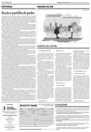 6|oPiNiÃo|                                                                                                                                                                          Jornal de angola•quarta-feira, 19 de Janeiro de 2011


editorial                                                                                                            imagem do dia
                                                                                                                                                                                                                                               hoRáCio dá mEsquiTa




Razão e partilha de poder
   Thomas Boni, Presidente do Benin e representante da Comunidade
Económica de Desenvolvimento da África Ocidental na crise da Costa do
Marfim, esteve em Luanda para consultar o Chefe de Estado sobre a situa-
ção política que se vive em Abidjan, numa tentativa de encontrar uma saí-
da honrosa para todas as partes e sem violência. À partida, no aeroporto 4
de Fevereiro, fez uma declaração importante: O Presidente Gbagbo tem
razão e a melhor solução para a crise é a partilha do poder.
   Palavras sábias que foram proferidas ao arrepio das posições assumidas
pela ONU, EUA, França, União Europeia e surpreendentemente da pró-
pria Comunidade Económica de Desenvolvimento da África Ocidental
que se precipitaram para o reconhecimento de resultados eleitorais falsifi-
cados. Mas fizeram pior: impuseram sanções ao presidente Gbagbo e pro-
feriram inadmissíveis ameaças de guerra.
   O Presidente Boni, logo que surgiu a crise política na Costa do Marfim,
foi a Abidjan, em representação da Comunidade Económica de Desenvol-
vimento da África Ocidental, para mediar o conflito entre o Presidente
Gbagbo e o candidato às eleições Presidenciais Ouattara. A missão era
constituída também pelo Presidente da Serra Leoa, Ernest Koroma, e pelo
Presidente Pedro Pires, de Cabo Verde.
   A escolha dos três Chefes de Estado foi feliz porque eles mostraram no
terreno que a posição da Comunidade Económica de Desenvolvimento da
África Ocidental, que reconheceu a vitória eleitoral de Outtara sabendo
que os resultados foram proclamados por quem não tinha legitimidade pa-
ra fazê-lo, era indefensável e sobretudo insustentável à luz do direito inter-
no e da ordem jurídica internacional.
   Desde então, os tambores de guerra tocam em surdina mas a ameaça das
armas continua. O Presidente Thomas Boni, como ele próprio afirma, an-
                                                                                                                     cartas do leitor
da a falar com os irmãos africanos mais velhos e sábios, para calar definiti-
vamente os arautos da guerra e os partidários da ingerência.
   A ONU e as organizações e países que se precipitaram a felicitar quem                                                 A retirada do “France 24”                                 Zonas de risco                       vi algo que devia merecer a inter-
não ganhou as eleições, deviam dar ouvidos ao Presidente Boni, ao Presi-                                                                                                                                                venção das autoridades.
dente José Eduardo dos Santos e às vozes da razão que soam em África                                                   Sou assinante dos serviços da                                O mau tempo que afectou deter-        O meu vizinho não consegue
mas também no seio dessas organizações e desses países.                                                              provedora sul-africana de serviços                          minadas zonas do Rio do Janeiro        transferir a sua filha da escola, um
   Dar legitimidade a um golpe de estado eleitoral é inaceitável. Mas sus-                                           de televisão por satélite, tenho o                          leva-me a escrever estar linhas.       colégio privado, no São Paulo,
tentar essa iniquidade com ameaças de guerra, é criminoso. Por isso, vo-                                             pacote “Bué Mais” e fiquei sur-                                Primeiro, para expressar tristeza   simplesmente porque da Direcção
zes como a do Presidente Thomas Boni têm uma importância fundamental                                                 preendido com a supressão do ca-                            e pesar pelas mortes de pessoas de     recebeu a informação de que não
para a solução de um conflito que nasceu de uma tramóia, foi amplificado                                             nal “France 24”, que emitia no ca-                          um povo a que, nós angolanos, es-      podem passar a guia de transferên-
propositadamente para fazer da falsificação um facto consumado e agora                                               nal 660.                                                    tamos ligados por laços históricos e   cia. Quando perguntei porque é que
é imposta a África e à comunidade internacional por quem julga ter tanto                                               Como falante da língua francesa                           sentimentais. Depois, para lem-        o colégio fazia isso, respondeu
poder que pode interferir arbitrariamente nos assuntos internos de um país                                           estou aborrecido porquanto a me-                            brar, mais uma vez, que, na verda-     apenas que “não passam a guia e
independente, que tem tanta dignidade e legitimidade como os EUA ou                                                  dida de retirada do referido canal,                         de, construir em zonas de risco, por   ponto final”. Essas e outras situa-
qualquer membro da União Africana.                                                                                   ao que me consta, não foi precedi-                          mais atractivo que seja, acarreta      ções que ocorrem em vésperas do
   O Presidente Gbagbo tem razões de sobra para reivindicar vitória na se-                                           do de nenhum aviso prévio. E isso                           consequências trágicas.                fim e início do ano lectivo deviam
gunda volta das eleições presidenciais. Pelo menos, os resultados eleito-                                            apenas passou despercebido a mui-                              A grande maioria dos sinistrados    ser motivo de acompanhamento e
rais que lhe dão a presidência foram proclamados pela única instituição do                                           ta gente por se tratar de um canal                          construiu em áreas que envolviam       intervenção dos órgãos de direito.
país que tem legitimidade para fazê-lo. A Comunidade Económica de De-                                                em língua francesa.                                         riscos. Muitos de nós está a acom-
senvolvimento da África Ocidental já devia ter emendado a mão e reco-                                                  Acredito que a MultiChoice não                            panhar o que se passa no Rio de Ja-      Julieta CaMiSSoMbo | são PauLo
nhecer o seu erro. O representante do secretário-geral da ONU na Costa                                               faria o mesmo com qualquer um                               neiro, pelo que devemos reflectir,
do Marfim decidiu abandonar o seu papel de árbitro e alinhar decisiva-                                               dos canais em língua portuguesa                             pois no nosso país muitos cidadãos       Vacina contra o cancro
mente por uma das partes. Também devia pedir desculpas pelo grave erro                                               sem avisar os clientes.                                     incorrem em aventuras semelhan-
que cometeu. Não apenas porque a sua atitude irreflectida já provocou a                                                Em minha opinião, o Instituto                             tes. Devemos reflectir sobre o que        A descoberta da vacina contra o
perda de vidas humanas e pode fazer perder muitas mais, mas porque reti-                                             Nacional de Defesa do Consumidor                            se está a passar com os outros, par-   cancro do pulmão, feita por inves-
rou credibilidade a uma instituição que nada vale se não for credível.                                               (INADEC) não devia apenas limi-                             tindo do princípio de que, “quando     tigadores cubanos, deixou muita
   Dos países que se apressaram a felicitar o candidato presidencial Outta-                                          tar-se a agir em função das queixas                         a barba do vizinho está a arder vale   gente surpreendida. Estou muito
ra por uma vitória eleitoral inventada, nada se espera de positivo, porque                                           apresentadas pelos consumidores.                            a pena pormos a nossa de molho”.       orgulhoso por esse feito. Prova que
têm um passivo pesado em ingerências e protagonismo no que de pior se                                                Devia passar a monitorar o forneci-                                                                a investigação científica em Cuba é
fez no mundo em termos de política colonialista. Mas é altura de começa-                                             mento de determinados serviços                                diogo CaFeteira | Luanda             de grande qualidade, numa altura
rem a compreender que África já não é o quintal dos fundos das suas man-                                             para que fossem capazes logo que                                                                   em que a comunidade científica in-
sões e muito menos presa fácil da mais desenfreada ganância. Têm de se                                               se verificasse qualquer indício de                            Ainda os colégios                    ternacional e todos quantos falam
habituar à existência de figuras da política africana que rejeitam ingerên-                                          interrupção ou mau fornecimento.                                                                   em crise do sistema cubano devem
cias grosseiras, golpes de estado eleitorais e faltas de respeito pelas op-                                            Esta fornecedora de serviços de                              Estamos a escassos dias da aber-    estar a perguntar: e agora? Muitos
ções dos povos africanos.                                                                                            televisão por satélite devia apren-                         tura oficial do ano lectivo e nesta    devem estar a questionar: se com o
   O Primeiro-Ministro do Quénia, Raila Odinga, na sua qualidade de me-                                              der que à medida que a concorrên-                           altura os encarregados de educa-       embargo económico tão importan-
diador da União Africana, reuniu na segunda-feira com o Presidente                                                   cia fizer morada, com este tipo de                          ção, as instituições de ensino, pú-    tes conquistas são possíveis, o que
Gbagbo e no final do encontro manifestou a sua satisfação por aquilo que                                             serviços, podem perder os clientes.                         blicas ou privadas, parecem entrar     conseguiria Cuba sem o bloqueio?
considerou “progressos importantes” para a solução da crise.                                                         Gostaria terminar pedindo a repo-                           em ebulição. Quero pedir às autori-       Que o nosso país continue a for-
   E o Conselho de Segurança da ONU adiou a sua votação de ontem para                                                sição do canal que passou a fazer                           dades ligadas ao ensino que fiquem     talecer as relações com Cuba. De-
o envio de mais tropas para a Costa do Marfim. Isso pode significar o re-                                            parte do pacote “Bué Mais” que, de                          de olhos abertos para as irregulari-   vemos procurar maximizar a coo-
gresso à razão e ao diálogo. É inaceitável que a ONU imponha as suas tro-                                            repente e sem explicações, deixou                           dades, especulações e mesmo frau-      peração naquilo que contribui para
pas num país cujo presidente constitucional já disse que não as quer. É                                              de fazer parte da grelha.                                   des na inscrição dos alunos e para     acelerar o nosso desenvolvimento.
bom que todas as partes compreendam que o mundo não tem donos e to-                                                                                                              as transferências, sobretudo a par-
dos os países merecem o mesmo respeito.                                                                                  Filipe Mbandaka | Zaire                                 tir dos colégios. Digo isto porque       JoaquiM Vieira diaS | Bengo




                                                                                                                                                                                 citaÇÕes
                                                                                                                          Rua Rainha Ginga, 12-26 | Caixa Postal 1312 - Luanda
                 Propriedade                                                                                             Redacção 333 33 69 |Telefone geral (PBX): 222 333 343
                                                                                                                                     Fax: 222 336 073 | Telegramas: Proangola
                                                                                                                                             E-mail: ednovembro.dg@nexus.ao

       E          EDIÇÕES                                     director: José Ribeiro; director-adjunto: Filomeno manaças editor executivo: manuel Feio; grande
                  NOVEMBRO E.P.                               repórter: santos Vilola, Cândido Bessa; chefe de reportagem: Pereira dinis; Editorias: Política:                      “O combate à inflação permanece uma prioridade de primeira ordem
                   JORNAL DE ANGOLA | JORNAL DOS DESPORTOS    diogo Paixão (sub-editor); eleições: Kumuênho da Rosa (editor); opinião: ambrósio Clemente (editor),
                                                              messias Constantino (sub-editor); reconstrução Nacional: Guilhermino alberto e izaquiel Cori (editores);
                                                                                                                                                                                 da política macroeconómica do Executivo, que trabalha com uma esti-
 Sede: Rua Rainha Ginga, 12-26 | Caixa Postal 1312 - Luanda
                                                              sociedade: Nhuca Júnior (editor int.); regiões: sérgio Chivaca (editor), economia: henrique matos (edi-            mativa de inflação de 12 por cento em 2011”
                                                              tor); internacional: Bernardino Fançony (editor), Béu Pombal (sub-editor); desporto: honorato silva (edi-
   Redacção 333 33 69 |Telefone geral (PBX): 222 333 343
         Fax: 222 336 073 | Telegramas: Proangola             tor), amândio Clemente (sub-editor); cultura: Luísa Rogério (editora), antónio Bequengue (sub-editor);                Carlos Feijó, ministro de Estado e Chefe da Casa Civil do Presiden-
             E-mail: ednovembro.dg@nexus.ao                   Páginas temáticas: José Ribeiro; dossier: Nhuca Júnior (editor), Rosalina mateta (sub-editora);gente:
                                                              alberto Pegado (editor), Edna Cauxeiro (sub-editora); caderno Fim-de-semana: antónio Cruz (editor);
                                                                                                                                                                                 te da República, no balanço da actividade do Executivo
                                                              Fotografia: Francisco Bernardo (chefe), Rogério Tuti (sub-chefe); secretários de redacção: Vicente Ca-
  conselho de administração                                   bexica e ana inês; repórteres: adalberto Ceita, adelina inácio, adriano de melo, alexa sonhi, altino matos,          “Além do sucesso que esperamos destes projectos, contribuindo para o
                                                              anaximandro magalhães, andré da Costa, antónio Cristóvão, antónio Eugénio, antónio Pedro, armindo Pe-
                  antónio José Ribeiro
                                                              reira, augusto Cuteta, Bernardino manje, Carlos alberto, César andré, Cristina da silva, domingos dos san-         aumento da produção, exportação e das receitas financeiras e fiscais, an-
                      (presidente)                            tos, Ferraz Neto, Filipe Eduardo, Francisco Pedro, Fula martins, Gabriel Bunga, Garrido Fragoso, Graciete
                                                              mayer, helma Reis, João Bastos, Joaquim Cabange, João dias, Josina de Carvalho, Kílssia Ferreira, Leonel
                                                                                                                                                                                 siamos que sirvam para o enquadramento de boa parte da mão-de-obra
           administradores executivos                         Kassana, madalena José, manuel albano, manuela Gomes, mário Cohen, Natacha Roberto, Rodrigues Cam-                 do sector que está desocupada”
               Catarina Vieira dias Cunha                     bala, Roque silva, Yara simão e Walter antónio; Fotógrafos: adérito Cortez, João Gomes, Kindala manuel,              António Carlos Sumbula, presidente do Conselho de Administração
                                                              manuel distinto, maria augusta, mota ambrósio, Paulino damião; correspondentes Provinciais: adão
                    Eduardo minvu                             diogo (Lunda-sul), alberto Coelho (Cabinda), Baptista marta (Namibe), silvino Paulo (Kwanza-Norte), Jaime          da ENDIAMA
                                                              azulay (Benguela), Jesus silva (Lobito), Estanislau Costa (huíla), João mavinga (Zaire), Joaquim aguiar
                  Filomeno manaças
                      sara Fialho
                                                              (Lunda-Norte), José Bule (uíge), Lourenço manuel (Kuando-Kubango), Luís Pedro (Kwanza-sul), mário de
                                                              Carvalho (Bié), Noé Jamba (Bengo), quinito Kanhamei (Cunene), samuel antónio (moxico), Fernando Cunha                “Temos de ser criativos e cooperar porque um dos factores do subde-
                                                              (huambo) e sérgio Vieira dias (malange); copy desk: José Ribeiro, Filomeno manaças, matias adriano,                senvolvimento em África tem a ver com a falta de criatividade”
       mateus Francisco João dos santos Júnior                ambrósio Clemente, osvaldo Gonçalves, Luciano Rocha, Guiomar Belo marques, Josefa mateus.
                                                                                                                                                                                   D. Damião Franklin, arcebispo de Luanda
                José alberto domingos                         o Jornal de angola utiliza os serviços da aNgoP aFP reuters, eFe e Prensa latina
                                                                                                             ,   ,
        administradores Não executivos                                                                                                                                             “Respeitar a religião de cada um significa respeitar a dignidade da pes-
                      Victor silva                                                                                                                                               soa, porque é fruto da sua opção e da sua liberdade de pensamento”
             mateus morais de Brito Júnior
                                                               Publicidade: (+244) 222 337 690 | 222 333 466                                                                       Idem
 
