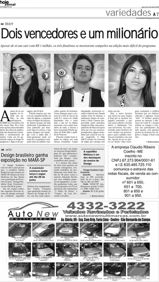 www.hojejornal.com                                                                                                                                                   quarta-feira, 8 de abril de 2009




                                                                                                                               variedades A 7                  variedades@hojejornal.com


         Bbb9


 Dois vencedores e um milionário
Apesar de só um sair com R$ 1 milhão, os três finalistas se mostraram campeões na edição mais difícil do programa

    Fotos: Divulgação




A
             pesar de só um    sagem, não foi fácil.            culino quanto do feminino.      despojadas, pronúncias er-     título com ela.                guiu conquistar o público
             jogador ter le-      Priscila mostrou que não      Outro destaque para a mo-       radas e aulas de sexo.Taxada      Max, o único homem          feminino por ser estiloso,
             vado um mi-       é só um corpinho bonito, na      rena foi o fato de ela ser do   muitas vezes de imatura, a     que restou na casa, chegou     educado e algumas vezes
             lhão, os três     visão de alguns, e enquanto      Lado B e nunca ter criado       professora chegou de man-      à final por se declarar um     “fofo”. O brother perdeu
             participantes     criava a imagem de‘popozu-       inimizades com o outro          sinho à final e passou des-    jogador assumido, o que        pontos ao assumir a lide-
do BBB9 são vencedores. Há     da’ deixou escapar um lado       lado, a não ser no último       percebida pelos paredões.      nas outras edições o levaria   rança do Lado B e sempre
três meses Max, Pri e Fran     intelectual. A jornalista teve   momento, com a sister Ana.      Amiga de todos, mas princi-    direto à eliminação. Um        induzir os colegas a vota-
eram apenas desconhecidos      uma ‘paixonite’ por Ema-         Além de tudo, a sincera e       palmente de Max com quem       cara irreverente, foi carac-   rem nos participantes do
diante dos olhos do público,   nuel, logo no começo, e isso     bem-humorada Priscila ga-       acha que vive um romance,      terizado pelos brothers de     lado oposto, mas ganhou
hoje eles despertam curiosi-   quase estragou sua estraté-      nhou de Pedro Bial, o apeli-    protagonizou alguns escân-     viver sempre um persona-       pontos ao alcançar seu ob-
dade e encantamento de         gia. Com a saída dele, a         do de Princesa.                 dalos, por conta de seu ciú-   gem e para o público mos-      jetivo e chegar a final com
muitos. Cada um foi ga-        mato-grossense pode ser             Francine rendeu boas ri-     me exagerado. A Miss           trou ser machista e um cara    eles.
nhando espaço ao longo do      mais ela e conquistou a sim-     sadas na edição, por suas       ABCD sempre foi a favorita     frio. Apesar de ser ou que-
programa, e, diga-se de pas-   patia tanto do público mas-      danças inusitadas, roupas       da região por carregar esse    rer ser ‘durão’, Max conse-                      Marina Soares




          arte                                                  tantes da área, em maio)
                                                                ao veterano Sergio Rodri-          A sapatilha
                                                                gues, 81, que apresenta a
 Design brasileiro ganha                                        poltrona "Diz", conside-
                                                                rada por Borges "uma
                                                                                                   Melissa é um
                                                                                                   dos destaques
 exposição no MAM-SP                                            verdadeira obra-prima".
                                                                   E a mostra não deixa
                                                                                                   da mostra de
                                                                                                   Design
    O design brasileiro                                         de fazer suas apostas em
 está em alta e para provar       A exposição                   nomes emergentes, reu-
 isso, a curadora Adélia                                        nindo trabalhos de pro-            ‘Design brasileiro hoje:
 Borges fez uma mostra no
                                  começou nesta                 fissionais com idade mé-        fronteiras’
 MAM-SP (Museu de Arte            terça e segue                 dia de 30 anos, como o             Quando:        abertura
 Moderna de São Paulo)            até dia 28 de                 mineiro Eduardo Recife,         hoje, às 20h (convida-
 com a produção de 95 no-         junho                         que tem exibidos pôste-         dos); de ter. a dom., das
 mes da área."Design Bra-                                       res de tipografia, e o estú-    10h às 18h; até 28/6
 sileiro Hoje: Fronteiras",                                     dio paulistano Lobo, que           Onde: MAM-SP (pq.
 vai até dia 28 de junho.      Melissa dos megabadala-          terá projetadas em TVs as       Ibirapuera, portão 3, 0/xx/
    Em um espaço nobre,        dos irmãos Campana               aberturas das minisséries       11/ 5085-1300); livre
 são expostas diversas fa-     (que ganharão mostra no          "A Pedra do Reino" e               Quanto: R$ 5,50; grátis
 cetas do design nacional:     Museu de Design da Vi-           "Capitu", de Luiz Fer-          (dom.)
 da cotidiana sapatilha        tra, um dos mais impor-          nando Carvalho.                              Marina Soares
 