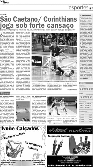 www.hojejornal.com                                                                                                                                                                 sexta-feira, 8 de maio de 2009




                                                                                                                                                     esportes B 7             esportes@hojejornal.com


      futsal
                                                                                                                                                                                 são caetano


São Caetano/ Corinthians                                                                                                                                                   Cidade define
                                                                                                                                                                           detalhes dos

joga sob forte cansaço
Equipe compete pelo Paulistão no ABC; maratona de jogos deixam o grupo desgastado
                                                                                                                                                                           Jogos Abertos
                                                                                                                                                                              De olhos nos prepa-
                                                                                                                                                                           rativos para a 73.ª edi-
                                                                                                                                                                           ção dos Jogos Abertos
                                                                                                                                                                           do Interior Horácio


A
       cada dois dias o São     quilidade contra o gol visi-     Divulgação                                                                                                Baby Barioni, que se-
       Caetano/ Corinthians     tante. O clube paulista es-                                                                                                                rão disputados entre
       está em quadra, e        teve melhor no início do                                                                                                                   os dias 5 e 17 de outu-
isso claramente traz des-       jogo e não permitiu qual-                                                                                                                  bro, a cidade de São
gaste para o grupo. No en-      quer reação por parte do                                                                                                                   Caetano promoveu um
tanto, a equipe procura         Atlântico.                                                                                                                                 encontro anteontem
manter um bom nível em to-         O alvinegro se manteve                                                                                                                  no auditório da Segun-
das as competições e ago-       bem na partida e logo aos                                                                                                                  da Escola Municipal
ra busca forças no Paulis-      quatro minutos ampliou a                                                                                                                   de Ensino Fundamen-
tão Série Ouro. Hoje enfren-    vantagem para 2 a 0, com                                                                                                                   tal (Semef), no Bairro
ta o FAE Luiz Antônio, em       gol de Danilo, em um chute                                                                                                                 Cerâmica.
São Caetano, no Ginásio         cruzado, que não deu chan-                                                                                                                    A estimativa é que
Joaquim Rabello,          às    ces de defesa para o golei-                                                                                                                cerca de 18 mil espor-
20h30.                          ro gaúcho. O Atlântico não                                                                                                                 tistas (entre atletas,
   Na competição estadual o     se mostrava bem no jogo,                                                                                                                   técnicos e dirigentes),
Timão do futsal não vai bem.    pois não acertava seu jogo                                                                                                                 representantes       de
Em três jogos, perdeu dois e    como visto em partidas an-                                                                                                                 200 cidades, desem-
venceu apenas um. O adver-      teriores.                                                                                                                                  barquem em São Cae-
sário somam os mesmos              Na sequência os corintia-                                                                                                               tano para a disputa
três pontos, porém, somam       nos continuaram no ataque                                                                                                                  das Olimpíadas ‘Caipi-
uma derrota a mais.             buscando explorar a irregu-                                                                                                                ra’, como também são
   Já na Liga Futsal, princi-   laridade do time de Ere-                                                                                                                   conhecidos os Aber-
pal competição em disputa,      chim. E nesse panorama o                                                                                                                   tos.
o São Caetano/ Corin-           S.Caetano chegou ao ter-                                                                                                                      O número é superior
thians segue bem e vem          ceiro gol, por meio de Chico                                                                                                               ao dos Jogos Olímpi-
em ótima subida.                Paulista. Ele recebeu bom                                                                                                                  cos de Pequim, que ti-
   Anteontem, jogando no        passe e, cara a cara com                                                                                                                   veram a participação
ABC, o Timão bateu o últi-      Danilo, somente desviou a                                                                                                                  de 13 mil esportistas,
mo invicto da competição,       bola do goleiro para ampliar                                                                                                               em 2008.
o Atlântico/ Erechim, e por     a vantagem.                                                                                                                                   Diversos nomes fa-
um placar elástico: 6 a 0.         No final do primeiro tem-                                                                                                               mosos brasileiros que
   A equipe subiu para a ter-   po os gaúchos tentaram a                                                                                                                   foram às Olímpiadas
ceira posição, com 16 pon-      reação e pressionaram                                                                                                                      estarão na disputa do
tos ganhos, quatro atrás do     muito a equipe paulista,                                                                                                                   ABC. (da Redação)
líder.                          que acabou se segurando
   No primeiro tempo a          nos últimos instantes, le-       MARATONA | S.Caetano/ Corinthians segue em forte ritmo de jogos e busca bons resultados nas competições
equipe do Corinthians logo      vando a vantagem para o in-
abriu o placar por meio de      tervalo. Na segunda etapa        Rafinha, por cobertura.             Paulista, mais uma vez, e           a do S.Caetano”, disse             LOTERIAS
Deivão, em uma falha na         o Atlântico até começou            No último quarto de parti-        de Paulinho Japonês. “Uma           Wender, atleta do Atlântico
                                                                                                                                                                           MEGASENA
defesa gaúcha que permi-        melhor, mas nos contragol-       da os corintianos se manti-         hora tínhamos que perder e          ao final da partida.                               concurso 1.071- 06/05/09

tiu que o pivô tivesse liber-   pes os paulistas chegaram        veram bem e finalizaram a           melhor que seja para uma
                                                                                                                                                                           05 07 37 43 53 54
dade para bater com tran-       ao quarto gol, marcado por       partida com gols de Chico           equipe de qualidade como                       Guilherme Menezes


 giro
  esportivo                                                                                                                                                                QUINA
                                                                                                                                                                                           concurso 2.048 - 05/05/09

                                                                                                    Divulgação
São Bernardo comemora           espera manter o local            Líder absoluto, Metodista                                                                                    05 12 38 72 77
sucesso do Jetski               como ponto forte do es-          busca outra vitória
                                porte da região.
   Com diversas provas          Divulgação                          Com a ponta da tabela                                                                                  LOTOMANIA
sendo realizadas na Prai-                                        na palma das mãos, o                                                                                                        concurso 929 - 06/05/09

nha, do Riacho Grande, o                                         time da Metodista/ São                                                                                    03, 04, 12, 13, 15, 19, 30,
Jetski vem cada vez mais                                         Bernardo encara mais um
                                                                                                                                                                           35, 42, 53, 61, 62, 63, 69,
ganhando fãs na região.                                          desafio pelo Campeonato
   Prova disto foi a disputa                                     Novo Milênio de Basquete                                                                                  71, 73, 77, 88, 90, 92
do 22º Campeonato Brasi-                                         Masculino.
leiro de Jetski realizado no                                        Neste domingo pega o
                                                                                                                                                                           LOTERIA FEDERAL
último final de semana.                                          Ecus/ Suzano, fora de                                                                                                  concurso 4.343 - 06/05/09
   Grande público presti-                                        casa, às 16h. A equipe do
giou o evento. A disputa,                                        ABC vem de vitória sobre                                                                                  1º prêmio   . . . . . . . . . 74.932
que envolve 70 pilotos em                                        o América, anteontem, em           LIDERANÇA | Metodista tenta se manter firme na ponta da tabela         2º prêmio   . . . . . . . . . 32.160
12 diferentes modalida-                                          São José do Rio Preto, por                                                                                3º prêmio   . . . . . . . . . 61.236
des, foi organizada pela                                         85 a 77 e manteve a lide-           Santo André é a segunda             fora de casa, às 19h, nes-
                                                                                                                                                                           4º prêmio   . . . . . . . . . 20.364
BJSA, sigla em inglês para                                       rança com 22 pontos. Ou-            colocada, com um ponto a            te sábado. Na última roda-
Associação Brasileira de                                         tra equipe da região está           menos.                              da bateu o XV/ Selam por          5º prêmio   . . . . . . . . . 79.941
Jet Ski. A Administração        ÁGUAS | Prainha no Riacho Gde.   na cola do rival. A Apaba/            O time pega o Jacareí,            83 a 81. (da Redação)
 